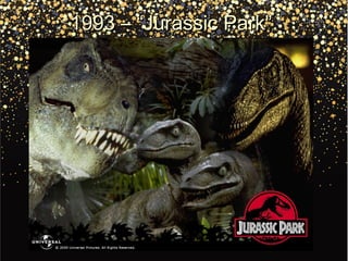 1993 – “Jurassic Park”1993 – “Jurassic Park”
 