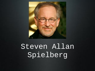 Steven Allan
Spielberg
 