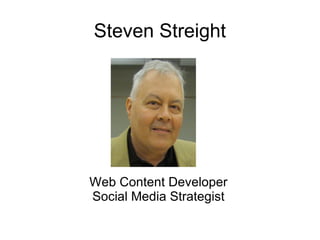 Steven Streight




Web Content Developer
Social Media Strategist
 