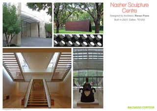 Nasher Sculpture
Centre
Designed by Architect, Renzo Piano
Built in 2003, Dallas, TEXAS

Photography by Steven Cortese

 