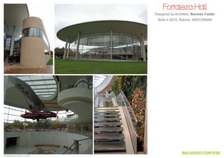 Fortaleza Hall
Designed by Architect, Norman Foster
Built in 2010, Racine, WISCONSIN

Photography by Steven Cortese

 