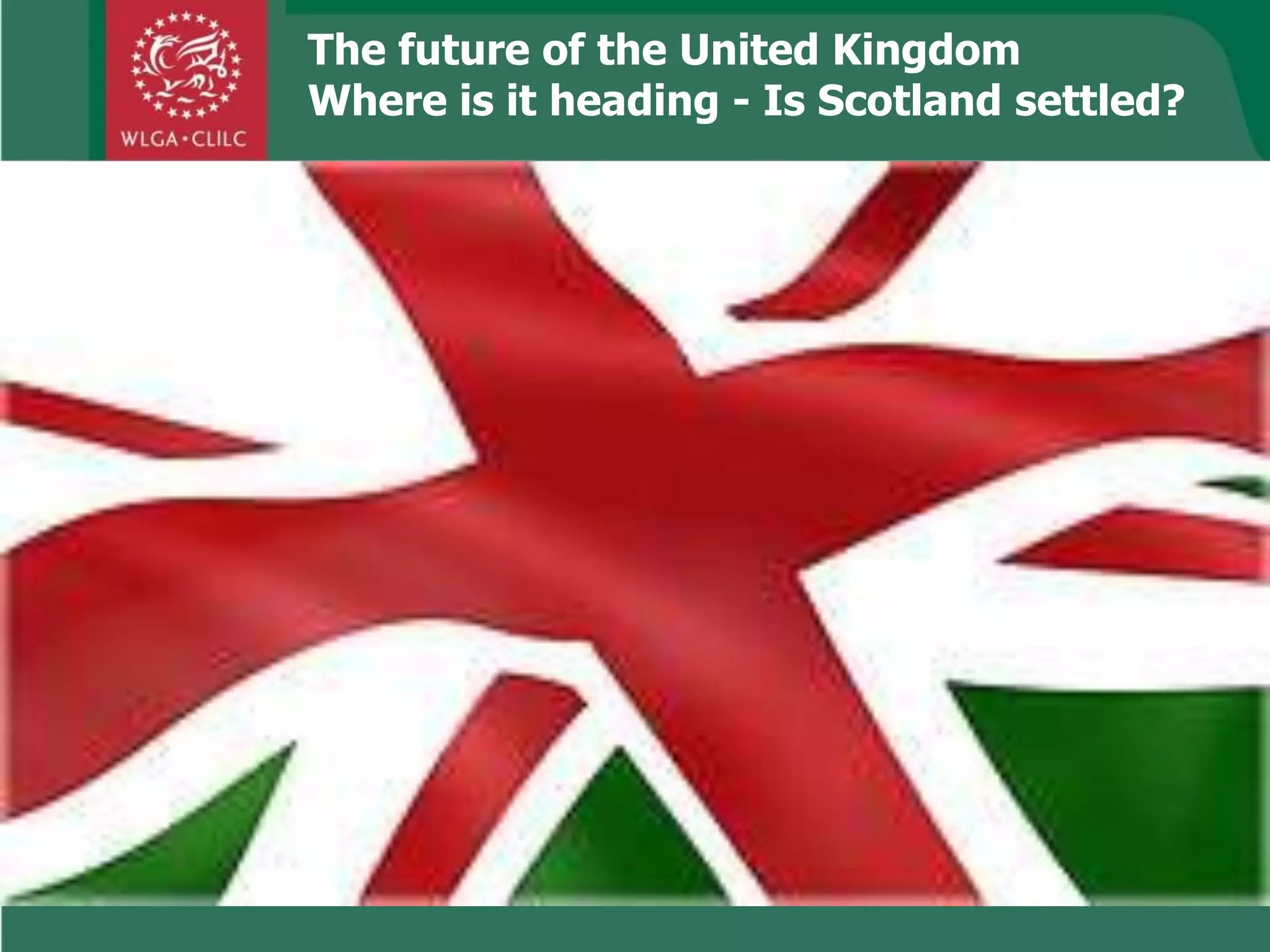 The future of the United Kingdom
Where is it heading - Is Scotland settled?
 