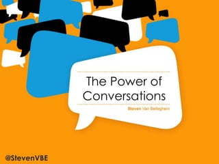 The Power of
             Conversations



@StevenVBE
 
