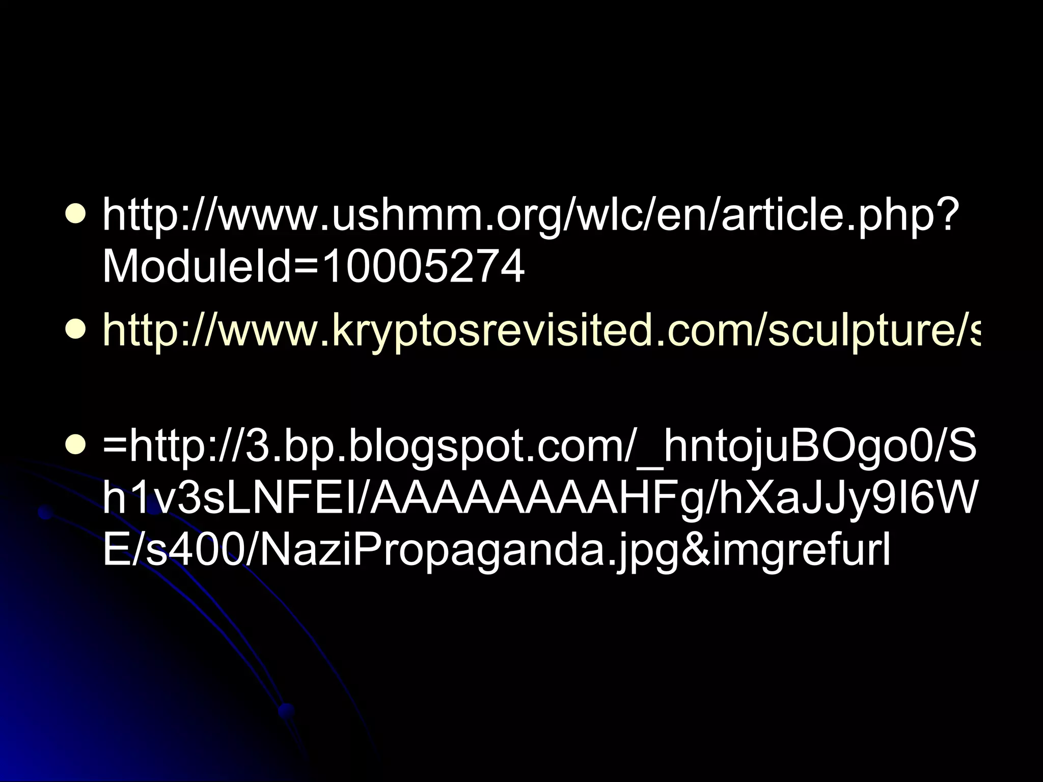http://www.ushmm.org/wlc/en/article.php?ModuleId=10005274 http://www.kryptosrevisited.com/sculpture/solutions/gary-warzin.asp   =http://3.bp.blogspot.com/_hntojuBOgo0/Sh1v3sLNFEI/AAAAAAAAHFg/hXaJJy9I6WE/s400/NaziPropaganda.jpg&imgrefurl 