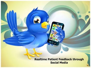 Realtime Patient Feedback through
Social Media

 
