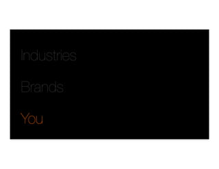 Industries
Brands
You
 