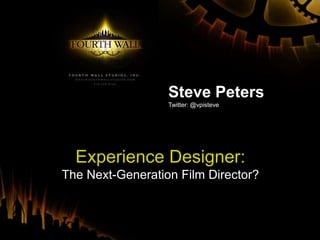 Steve Peters,[object Object],Twitter: @vpisteve,[object Object],Experience Designer:,[object Object],The Next-Generation Film Director?,[object Object]