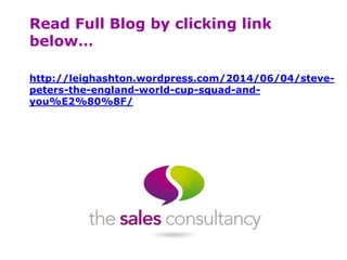 Read Full Blog by clicking link
below…
http://leighashton.wordpress.com/2014/06/04/steve-
peters-the-england-world-cup-squad-and-
you%E2%80%8F/
 