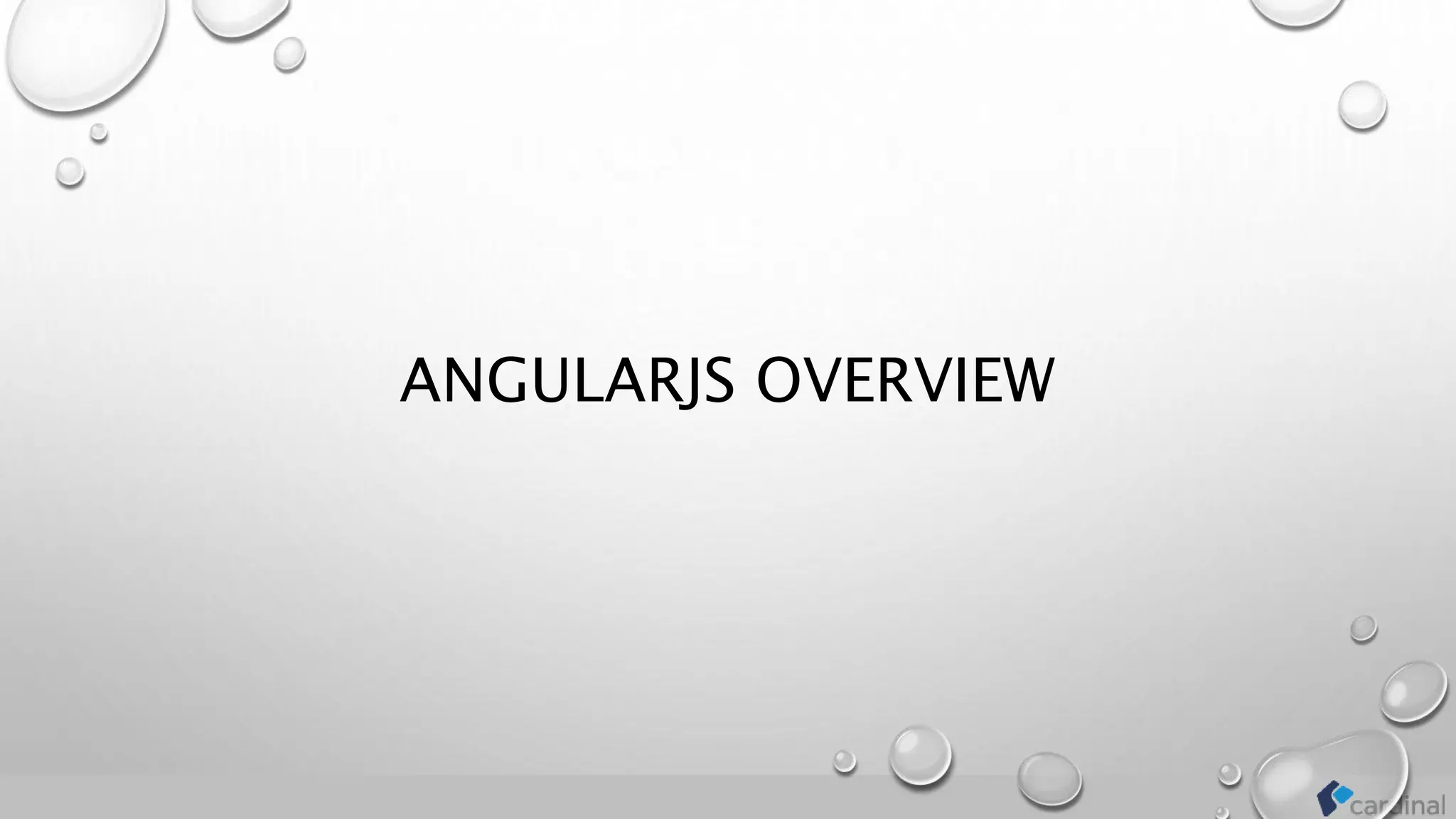 ANGULARJS OVERVIEW
 