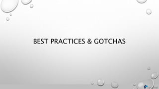 BEST PRACTICES & GOTCHAS
 