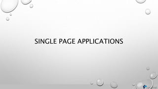 SINGLE PAGE APPLICATIONS
 