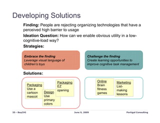 Developing Solutions
        Finding: People are rejecting organizing technologies that have a
        perceived high barr...