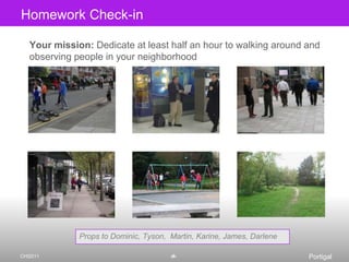 Homework Check-in<br />Your mission: Dedicate at least half an hour to walking around and  observing people in your neighb...
