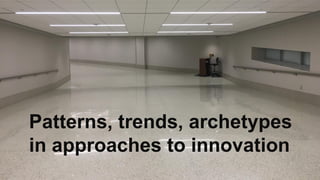 Click to edit Master title style
Patterns, trends, archetypes
in approaches to innovation
 