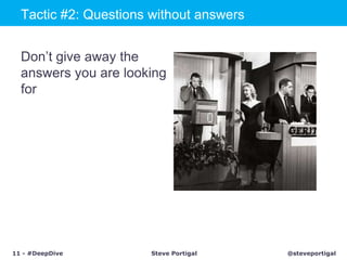 Tactic #2: Questions without answers<br />Don’t give away the answers you are looking for<br />
