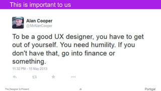 The Designer Is Present ‹#› Portigal
Click to edit Master title styleThis is important to us
 