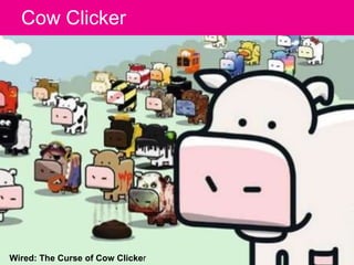 Click toClicker title style
  Cow edit Master




Wired:ofThe Curse of Cow Clicker
The Power Bad Ideas                ‹#› ...