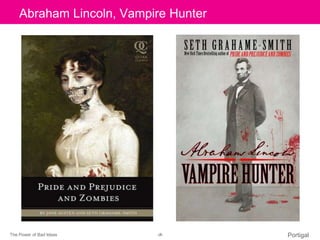 The Power of Bad Ideas ‹#› Portigal
Click to edit Master title styleAbraham Lincoln, Vampire Hunter
 
