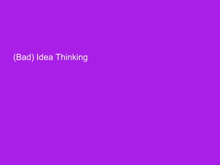 The Power of Bad Ideas ‹#› Portigal
Click to edit Master title style
(Bad) Idea Thinking
 