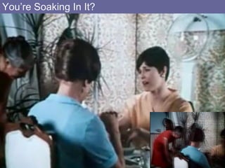 You’re Soaking In It? 
