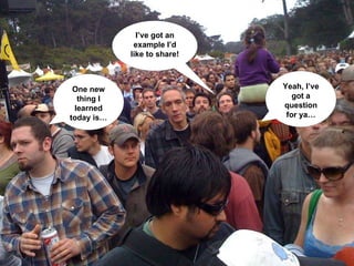 One new thing I learned today is… I’ve got an example I’d like to share! Yeah, I’ve got a question for ya… 