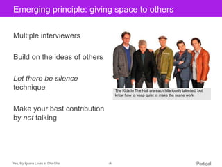Emerging principle: giving space to others
Click to edit Master title style

Multiple interviewers

Build on the ideas of ...