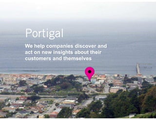 Portigal
             We help companies discover and
             act on new insights about their
             customers and themselves




Steve Portigal                                 @steveportigal
 