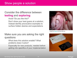 Do they even exist?Surface a broader sense – even prior to research – about who is affected by the product and who is being designed forIs your “typical customer” real or aspirational?