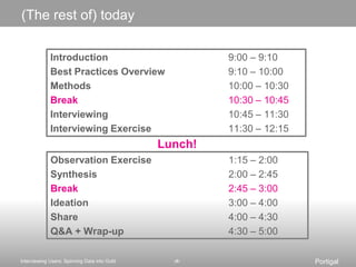 Methods can be a playgroundWe choose, mash-up, or create methods based on the problem, project constraints, and a desire to experimentBuild up a library of approaches and artifactsPortigalInterviewing Users: Spinning Data into Gold49