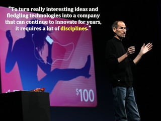 To	
  turn	
  really	
  interesting	
  ideas	
  and	
  	
  
 Pledgling	
  technologies	
  into	
  a	
  company	
  	
  
that	
  can	
  continue	
  to	
  innovate	
  for	
  years,	
  
     it	
  requires	
  a	
  lot	
  of	
  disciplines.  
 