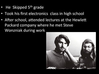 •  Graduated	
  high	
  school	
  in	
  1972	
  
	
  
•  Enrolled	
  in	
  Reed	
  College	
  in	
  Oregon	
  

•  Dropped...