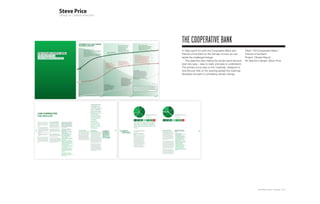 THE COOPERATIVE bANk
A 16pp report for both the Cooperative Bank and          Client: The Cooperative Bank /
Friends of the Earth on the Climate on how we can        Friends of the Earth
tackle the challenge/change.                             Project: Climate Report
    The objective was making the whole report feel and   Art direction+design: Steve Price
look very easy - easy to read, and easy to understand.
The primary focus was on the ‘roadmap’ designed to
look like just that on the opening spread the roadmap
illustrates the path to combating climate change.




                                                                     Plan-B Studio Limited | Showcase | 2010
 