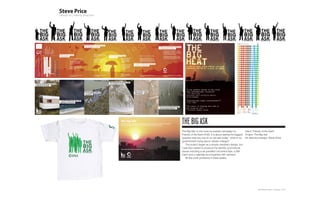 THE bIG Ask
The Big Ask’ is the most successful campaign for           Client: Friends of the Earth
Friends of the Earth (FoE). It is about asking the biggest Project: The Big Ask
question that any one of us can ask today; ‘what is my Art direction+design: Steve Price
governement doing about climate change?’
   The project began as a simple manifesto design, but
I was then asked to produce the identity, promotional
pieces including a six panelled concertina flyer, a DM
insert and a calendar accompanied with stickers!
   All this work produced in three weeks.




                                                                   Plan-B Studio Limited | Showcase | 2010
 