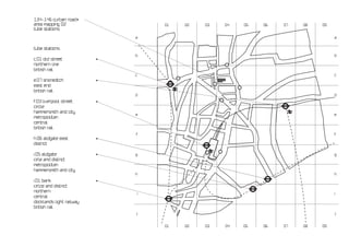 134-146 curtain road•
area mapping 02                   01   02   03   04   05   06   07   08   09
tube stations

                              a                                                a


tube stations
                              b                                                b
c.01 old street           •
northern line
british rail
                              c                                                c
e.07 shoreditch           •
east end
british rail
                              d                                                d
f.03 liverpool street     •
circle
hammersmith and city
                              e                                                e
metropolitan
central
british rail
                              f                                                f
h.06 aldgate east         •
district

i.05 aldgate              •   g                                                g
cirle and district
metropolitan
hammersmith and city
                              h                                                h
i.01 bank                 •
cirlce and district
northern
                              i                                                i
central
docklands light railway
british rail
                              j                                                j


                                  01   02   03   04   05   06   07   08   09
 