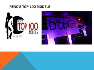 RENO’S TOP 100 MODELS
 