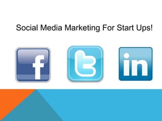 Social Media Marketing For Start Ups!
 