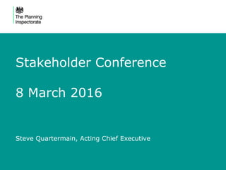 Steve Quartermain, Acting Chief Executive
Stakeholder Conference
8 March 2016
 