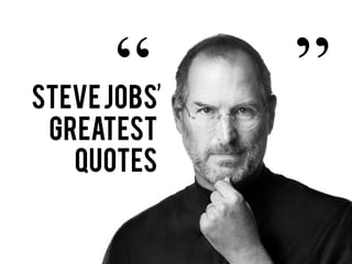 “
Steve Jobs
             ”
 Greatest
   quotes
 