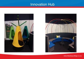 Innovation Hub
www.falsebaycollege.co.za
 