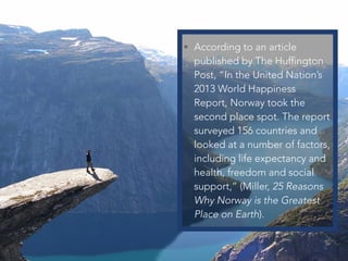 • According to an article
published by The Huffington
Post, “In the United Nation’s
2013 World Happiness
Report, Norway to...