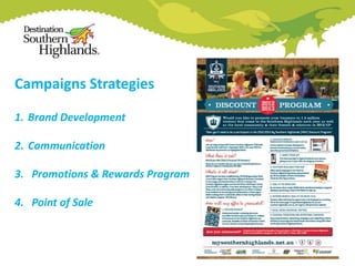Campaigns Strategies
1. Brand Development
2. Communication

3. Promotions & Rewards Program
4. Point of Sale

 