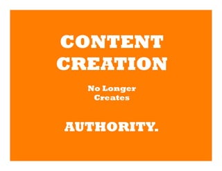 CONTENT
       CREATION
         No Longer
          Creates


       AUTHORITY.
	
  
 