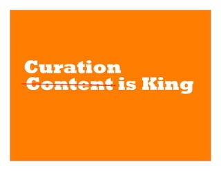Curation
Content is King
    	
  


           	
  
 