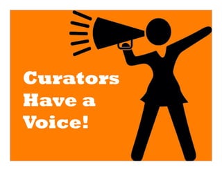 Curators
Have a
Voice!
 