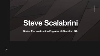 Steve Scalabrini
01
Senior Preconstruction Engineer at Skanska USA
 