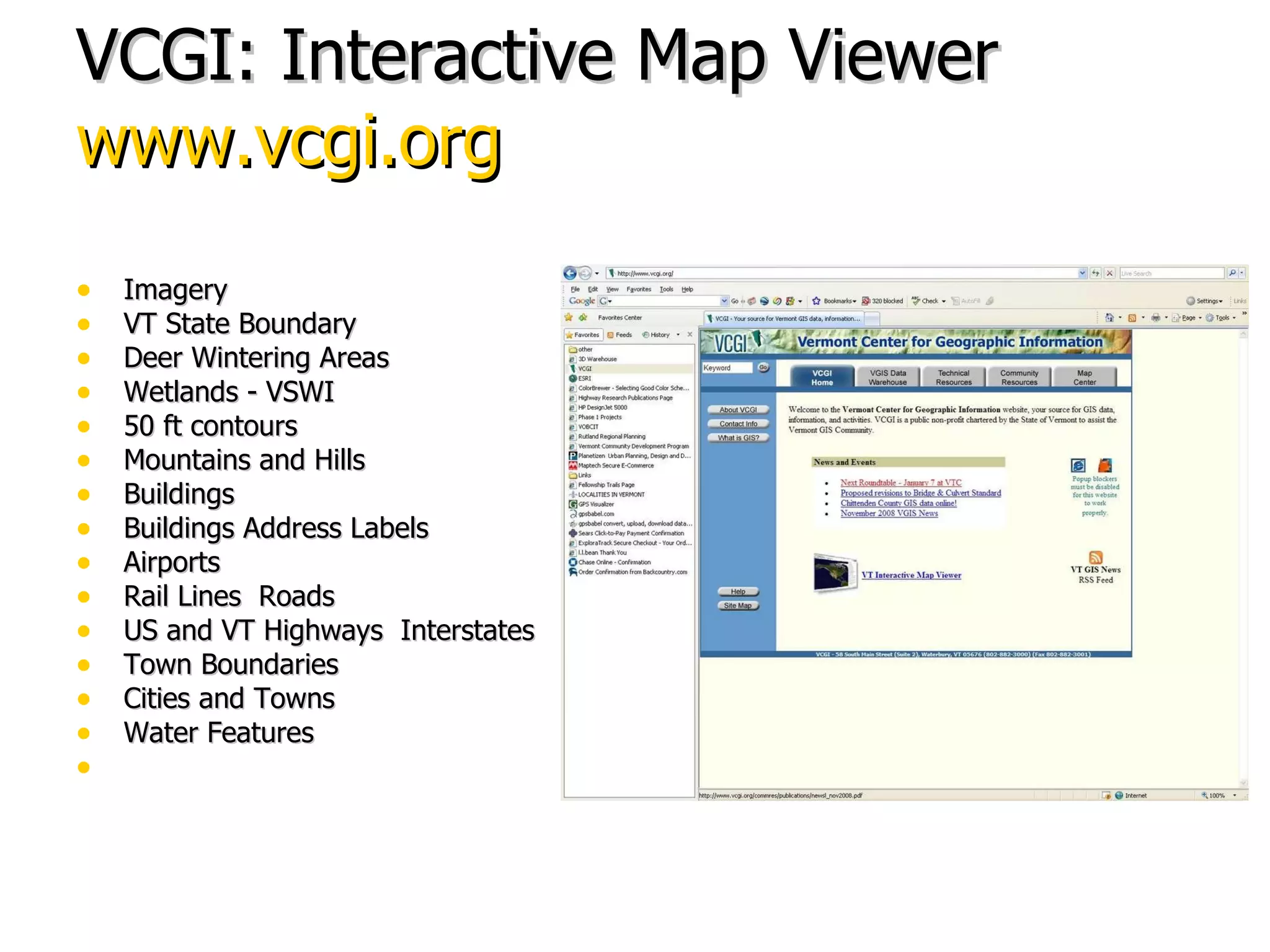 VCGI: Interactive Map Viewer www.vcgi.org Imagery  VT State Boundary  Deer Wintering Areas  Wetlands - VSWI  50 ft contours  Mountains and Hills  Buildings  Buildings Address Labels  Airports  Rail Lines  Roads  US and VT Highways  Interstates  Town Boundaries  Cities and Towns  Water Features  