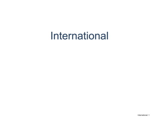International
International: 1
 