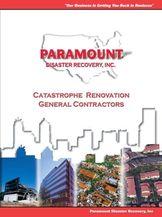 "Our Business Is Getting You Back in Business"




Catastrophe Renovation
 General Contractors




                   Paramount Disaster Recovery, Inc
 