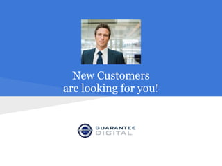 New Customers
are looking for you!
 
