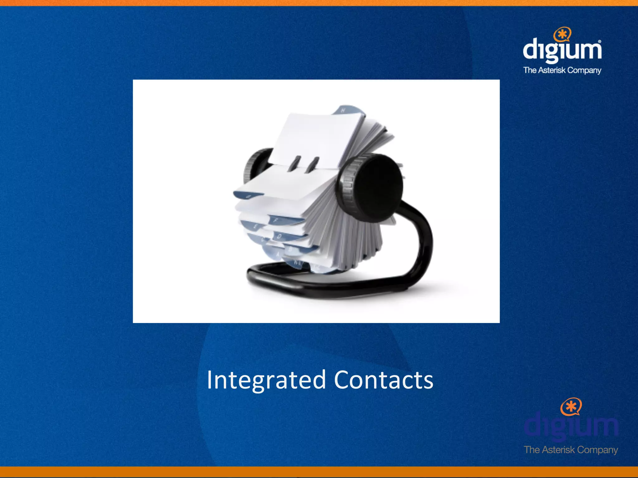 Integrated	
  Contacts	
  


         Digium	
  Conﬁden-al	
  
 